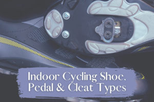 Indoor Cycling Shoe, Pedal & Cleat Types