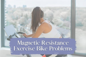 Magnetic Resistance Exercise Bike Problems