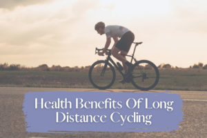 Health Benefits Of Long Distance Cycling