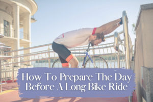 tips for the day before a 100 mile bike ride